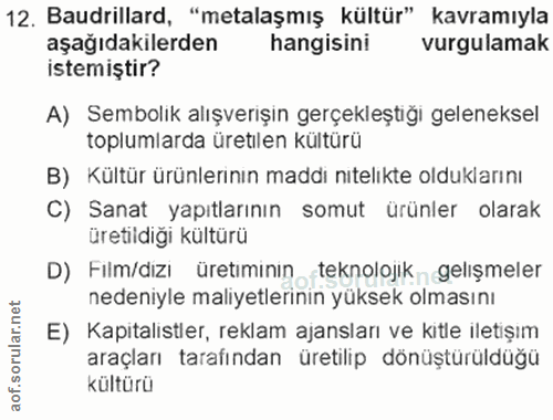 12. soru: Baudrillard, "metalaşmış kültür" kavramıyla aşağıdakilerden hangisini vurgulamak istemiştir? A) Sembolik alışverişin…