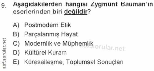9. soru: Aşagıdakılerden hangisı Zygmunt Bauman'ın eserlerinden biri değildir? A) Postmodern Etik B) Parçalanmış Hayat C) Mode…