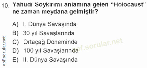 10. soru: Yahudı Soykırımı anlamına gelen "'Holocaust" ne zaman meydana gelmiştir? A) I. Dünya Savaşında B) 30 yıl Savaşlarında…
