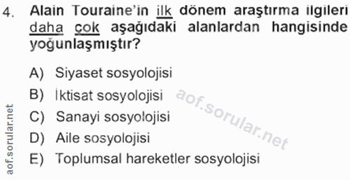 4. soru: Alain Touraine'in ilk dönem araştırma ilgileri daha çok aşağıdaki alanlardan hangisinde yoğunlaşmıştır? A) Siyaset so…