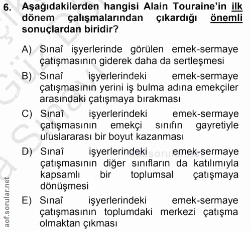 6. soru: Aşağıdakilerden hangisi Alain Touraine'in ilk dönem çalışmalarından çıkardığı önemli sonuçlardan biridir? A) Sınaî iş…