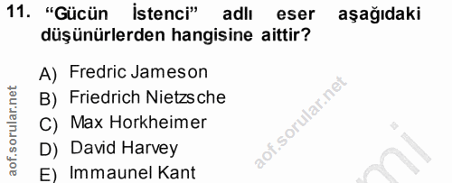 11. soru: "Gücün istenci" adlı eser aşağıdaki düşünürlerden hangisine aittir? A) Fredric Jameson B) Friedrich Nietzsche i. C) M…