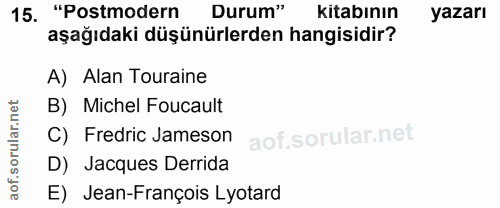 15. soru: "Postmodern Durum" kitabının yazarı aşağıdaki düşünürlerden hangisidir? A) Alan Touraine B) Michel Foucault r.n rula…