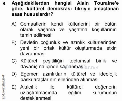 8. soru: Aşağıdakilerden hangisi Alain Touraine'e göre, kültürel demokrasi fikriyle amaçlanan esas hususlardır? A) Cemaatlerin…
