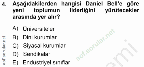 4. soru: Aşağıdakilerden hangisi Daniel Bell'e göre yeni toplumun liderligini yürütecekler arasında yer alır? A) Üniversiteler…
