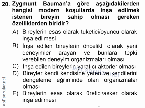 20. soru: Zygmunt Bauman'a göre aşağıdakilerden hangisi modern koşullarda inşa edilmek istenen bireyin sahip olması gereken öze…