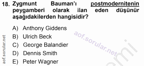 18. soru: Zygmunt Bauman'ı postmodernitenin peygamberi olarak ilan eden düşünür aşağıdakilerden hangisidir? A) Anthony Giddens…