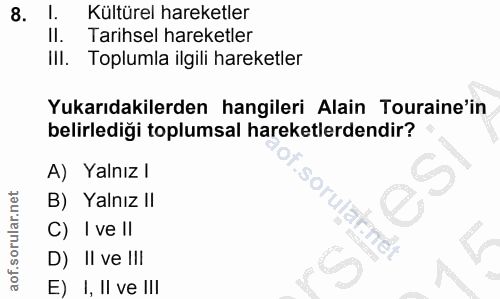 8. soru: l. Kültürel hareketler Il. Tarihsel hareketler III. Toplumla ilgili hareketler Yukarıdakilerden hangileri Alain Toura…