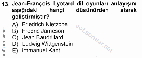 13. soru: Jean-François Lyotard dil oyunları anlayışını aşağıdaki hangi düşünürden alarak geliştirmiştir? A) Friedrich Nietzche…