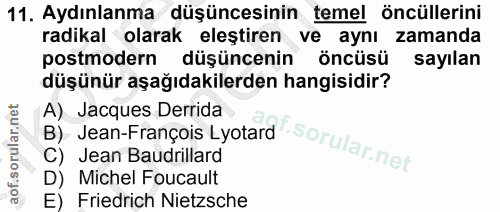11. soru: Aydınlanma düşüncesinin temel öncüllerini radikal olarak eleştiren ve aynı zamanda postmodern düşüncenin öncüsü sayıl…