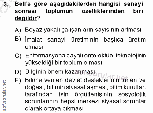 3. soru: Bell'e göre aşağıdakilerden hangisi sanayi sonrası toplumun özelliklerinden biri değildir? A) Beyaz yakalı çalışanlar…