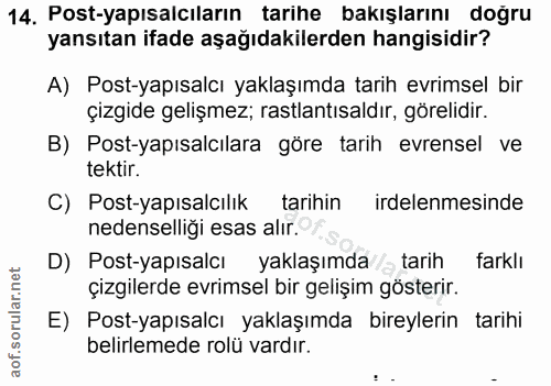 14. soru: Postyapısalcıların tarihe bakışlarını dogru yansıtan ifade aşağıdakilerden hangisidir? A) Post-yapısalcı yaklaşımda t…