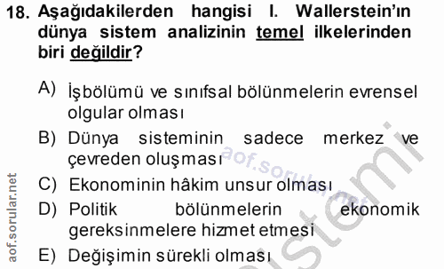 18. soru: Aşağıdakilerden hangisi I. Wallerstein'in dünya sistem analizinin temel ilkelerinden biri değildir? A) İşbölümü ve sı…