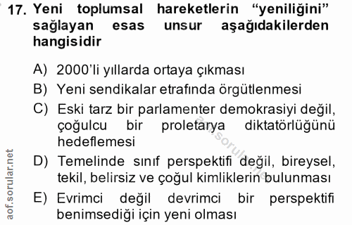 17. soru: Yeni toplumsal hareketlerin "yeniliğini" sağlayan esas unsur aşağıdakilerden hangisidir A) 2000'li yıllarda ortaya çı…
