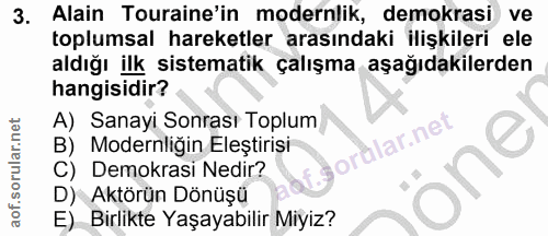 3. soru: Alain Touraine'in modernlik, demokrasi ve toplumsal hareketler arasındaki ilişkileri ele aldığı ilk sistematik çalışm…