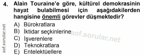 4. soru: Alain Touraine'e göre, kültürel demokrasinin hayat bulabilmesi için aşağıdakilerden hangisine önemli görevler düşmekt…