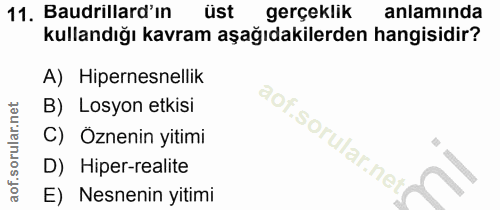 11. soru: Baudrillard'ın üst gerçeklik anlamında kullandığı kavram aşağıdakilerden hangisidir? A) Hipernesnellik B) Losyon etki…