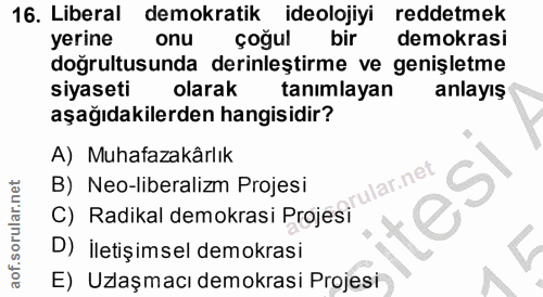 16. soru: Liberal demokratik ideolojiyi reddetmek yerine onu çoğul bir demokrasi doğrultusunda derinleştirme ve genişletme siya…