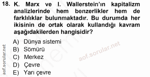 18. soru: K. Marx ve l. Wallerstein'ın kapitalizm analizlerinde hem benzerlikler hem de farklılıklar bulunmaktadır. Bu durumda…