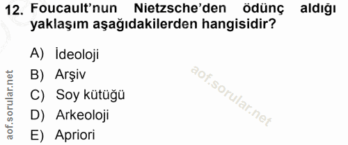 12. soru: Foucault'nun Nietzsche'den ödünç aldığı yaklaşım aşağıdakilerden hangisidir? A) İdeoloji B) Arşiv C) Soy kütüğü D) Ar…