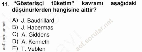 11. soru: "Gösterişçi tüketim" kavramı aşağıdaki düşünürlerden hangisine aittir? A) J. Baudrillard B) J. Habermas C) A.Giddens…