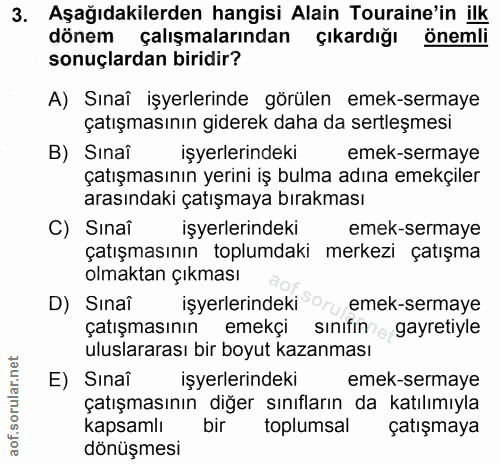 3. soru: Aşağıdakilerden hangisi Alain Touraine'in ilk dönem çalışmalarından çıkardığı Önemli sonuçlardan biridir? A) Sınaî iş…