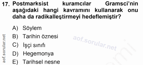 17. soru: Postmarksist kuramcılar Gramsci'nin aşağıdaki hangi kavramını kullanarak onu daha da radikalleştirmeyi hedeflemiştir?…