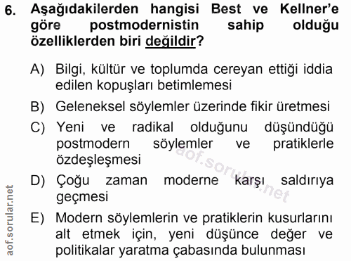 6. soru: Aşağıdakilerden hangisi Best ve Kelner'e göre postmodernistin sahip oldugu özelliklerden biri değildir? A) Bilgi, kül…
