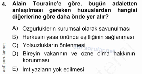 4. soru: Alain Touraine'e göre, bugün adaletten anlaşılması gereken hususlardan hangisi diğerlerine göre daha önde yer alır? A…