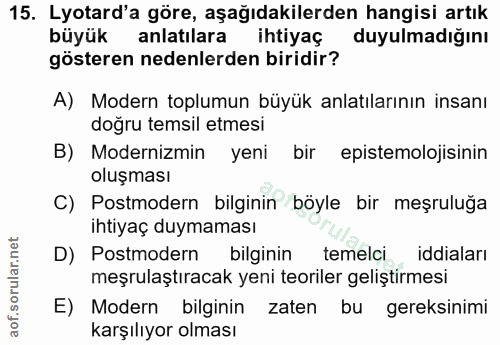 15. soru: Lyotard'a göre, aşağıdakilerden hangisi artık büyükk anlatılara ihtiyaç duyulmadığını gösteren nedenlerden biridir? A…