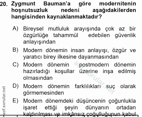20. soru: Zygmunt Bauman'a göre modernitenin hoşnutsuzluk nedeni aşağıdakilerden hangisinden kaynaklanmaktadır? A) Bireysel mut…