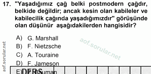 17. soru: "Yaşadığımız çağ belki postmodern çağdır, belkide değildir; ancak kesin olan kabileler ve kabilecilik çağında yaşadığ…