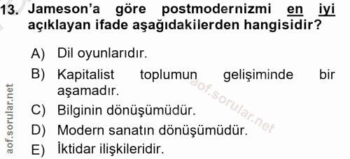 13. soru: Jameson'a göre postmodernizmi en iyi açıklayan ifade aşağıdakilerden hangisidir? A) Dil oyunlarıdır. B) Kapitalist to…