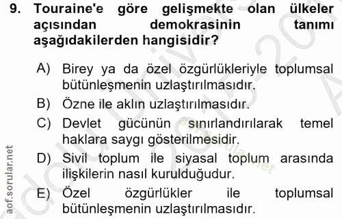 9. soru: Touraine'e göre gelişmekte olan ülkeler açısından demokrasinin tanımı aşağıdakilerden hangisidir? A) Birey ya da özel…