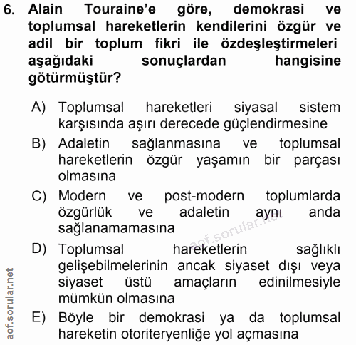 6. soru: Alain Touraine'e göre, demokrasi ve toplumsal hareketlerin kendilerini özgür ve adil bir toplum fikri ile özdeşleştir…