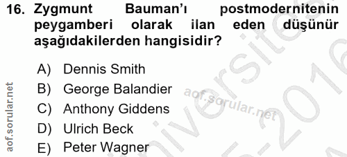 16. soru: Zygmunt Bauman'ı postmodernitenin peygamberi olarak ilan eden düşünür aşağıdakilerden hangisidir? A) Dennis Smith B)…