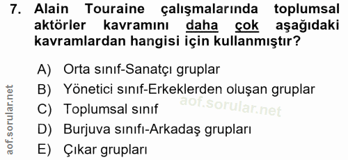 7. soru: Alain Touraine çalışmalarında toplumsal aktörler kavramını daha çok aşağıdaki kavramlardan hangisi için kullanmıştır?…