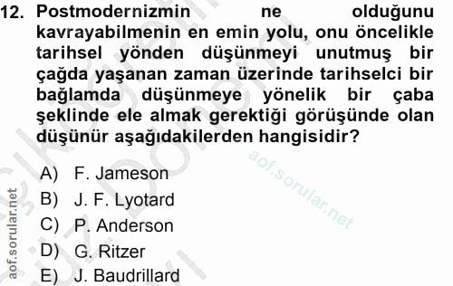 12. soru: Postmodernizmin ne olduğunu kavrayabilmenin en emin yolu, onu öncelikle tarihsel yönden düşünmeyi unutmuş bir çağda y…