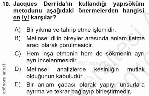 10. soru: Jacques Derida'n kullandığı yapısöküm metodunu aşağıdaki önermelerden hangisi en iyi karşılar? A) Bir yıkma ve tahrip…