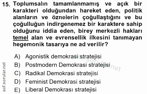 15. soru: Toplumsalın tamamlanmamış ve açık bir karakteri olduğundan hareket eden, politik alanların ve öznelerin çoğullaştığın…