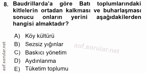 8. soru: Baudrillarda'a göre Batı toplumlarındaki kitlelerin ortadan kalkması ve buharlaşması sonucu onların yerini aşağıdakil…