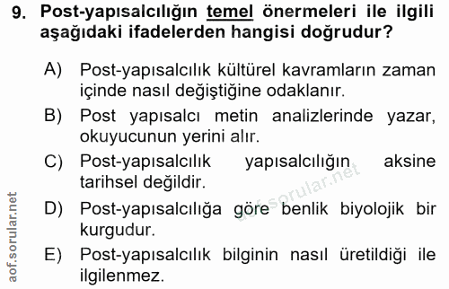 9. soru: Post-yapısalcılığın temel önermeleri ile ilgili aşağıdaki ifadelerden hangisi doğrudur? A) Post-yapısalcılık kültürel…