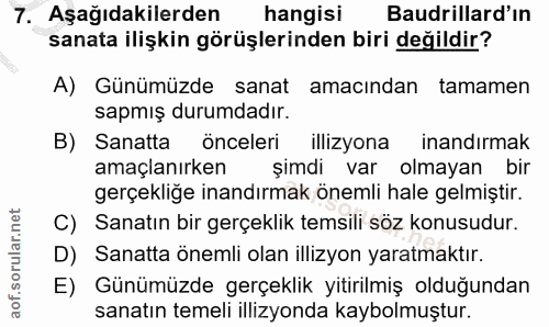 7. soru: Aşağıdakilerden hangisi Baudrillard'ın sanata ilişkin görüşlerinden biri değildir? A) Günümüzde sanat amacından tamam…