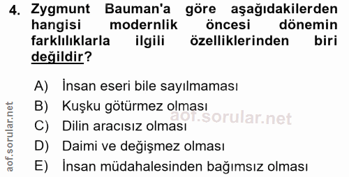4. soru: Zygmunt Bauman'a göre aşağıdakilerden hangisi modernlik öncesi dönemin farklılıklarla ilgili özelliklerinden biri değ…