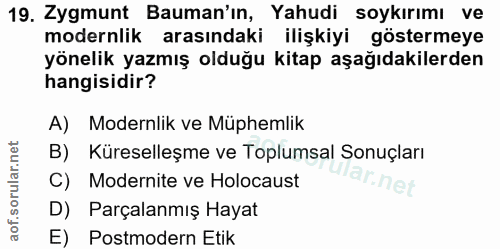 19. soru: Zygmunt Bauman'ın, Yahudi soykırımı ve modernlik arasındaki ilişkiyi göstermeye yönelik yazmış olduğu kitap aşağıdaki…