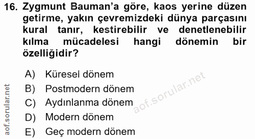 16. soru: Zygmunt Bauman'a göre, kaos yerine düzen getirme, yakın çevremizdeki dünya parçasını kural tanır, kestirebilir ve den…