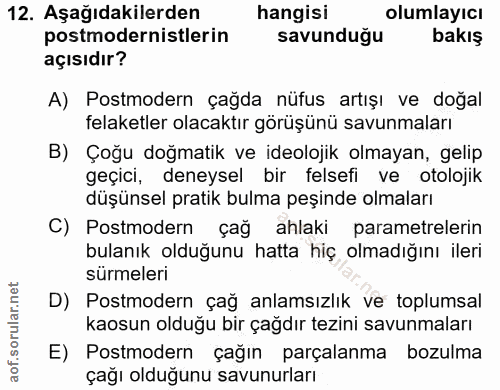 12. soru: Aşağıdakilerden hangisi olumlayicı postmodernistlerin savunduğu bakış açısıdır? A) Postmodern çağda nüfus artışı ve d…
