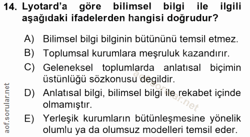14. soru: Lyotard'a göre bilimsel bilgi ile ilgili aşağıdaki ifadelerden hangisi doğrudur? A) Bilimsel bilgi bilginin bütününü…