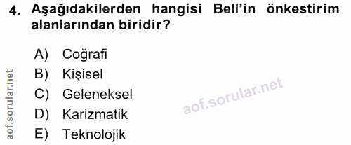 4. soru: Aşağıdakilerden hangisi Bell'in önkestirim alanlarından biridir? A) Coğrafi B) Kişisel C) Geleneksel D) Karizmatik E)…