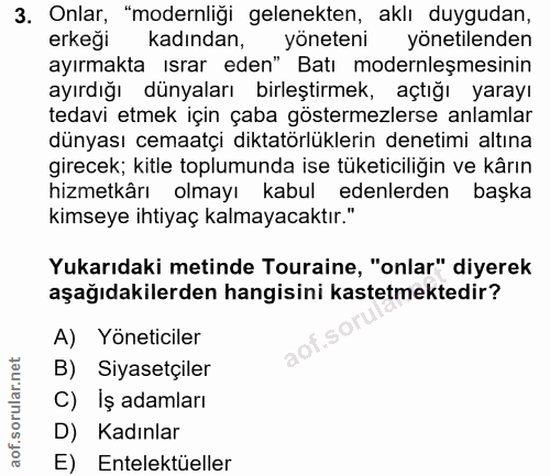 3. soru: Onlar, "modernliği gelenekten, aklı duygudan, erkeği kadından, yöneteni yönetilenden ayırmakta ısrar eden" Batı moder…